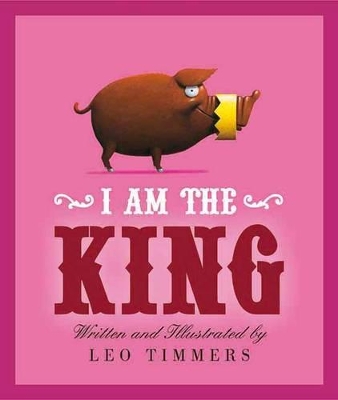 I Am the King by Leo Timmers