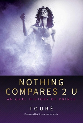 Nothing Compares 2 U: An Oral History of Prince by Touré