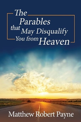 The Parables that May Disqualify You from Heaven book