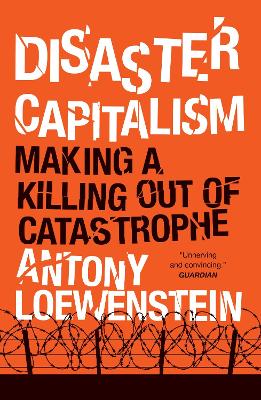 Disaster Capitalism by Antony Loewenstein