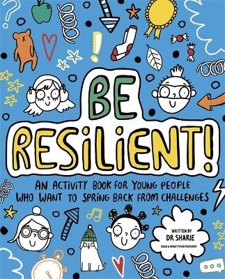 Be Resilient! (Mindful Kids): An activity book for young people who want to spring back from challenges by Dr Sharie Coombes