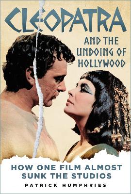 Cleopatra and the Undoing of Hollywood: How One Film Almost Sunk the Studios book