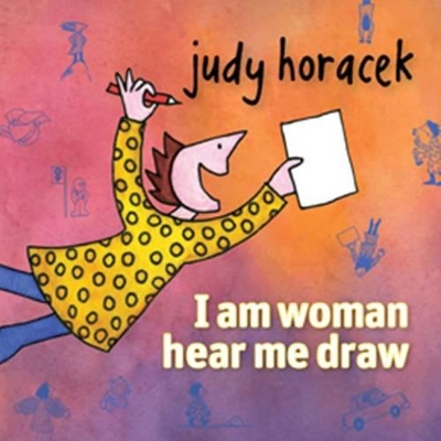 I am woman hear me draw by Judy Horacek