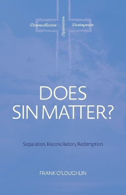 Does Sin Matter: Separation, Reconciliation, Redemption book