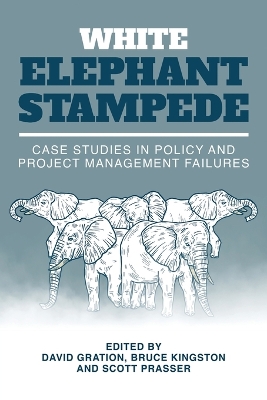 White Elephant Stampede: Case Studies in Policy and Project Management Failures book