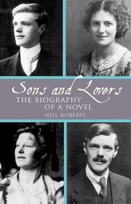 Sons and Lovers: The Biography of a Novel by Neil Roberts