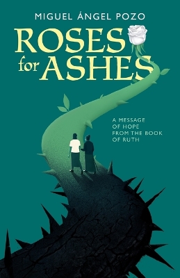 Roses for Ashes: A Message of Hope from the Book of Ruth book