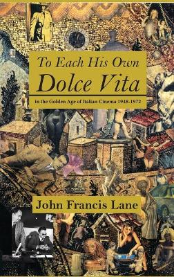 To Each His Own Dolce Vita: in the Golden Age of Italian Cinema 1948-1972 book