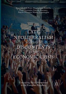 Late Neoliberalism and its Discontents in the Economic Crisis: Comparing Social Movements in the European Periphery by Donatella Della Porta