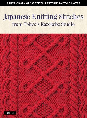 Japanese Knitting Stitches from Tokyo's Kazekobo Studio: A Dictionary of 200 Stitch Patterns by Yoko Hatta book