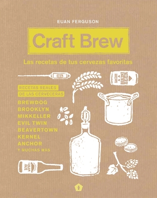 Craft Brew: Las Recetas de Tus Cervezas Favoritas by Euan Ferguson
