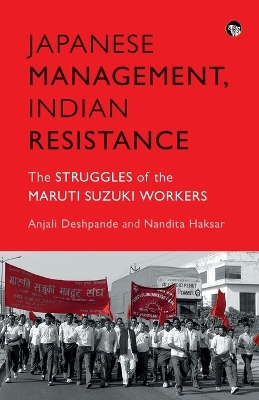 Japanese Management, Indian the Struggles of the Maruti Suzuki Workers book