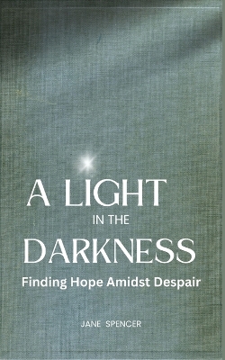 A Light in the Darkness: Finding Hope Amidst Despair book