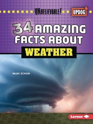 34 Amazing Facts about Weather by Mari Schuh