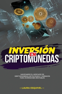 Inversión en Criptomonedas: Inversión en Criptomonedas NAVEGANDO EL MERCADO DE CRIPTOMONEDAS: ESTRATEGIAS Y CONSEJOS PARA INVERSIONES RENTABLES book