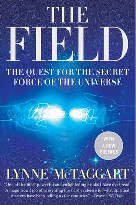 The The Field: The Quest for the Secret Force of the Universe by Lynne McTaggart