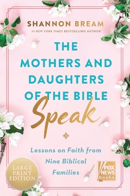 The Mothers And Daughters of the Bible Speak [Large Print]: Lessons on Faith from Nine Biblical Families book