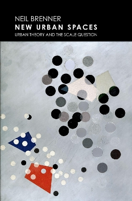 New Urban Spaces: Urban Theory and the Scale Question book