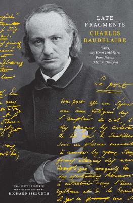 Late Fragments: Flares, My Heart Laid Bare, Prose Poems, Belgium Disrobed by Charles Baudelaire