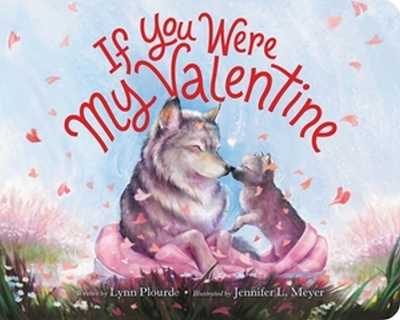If You Were My Valentine by Lynn Plourde