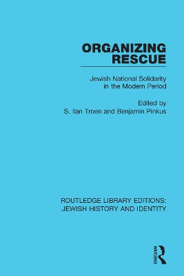 Organizing Rescue: Jewish National Solidarity in the Modern Period by S. Ilan Troen