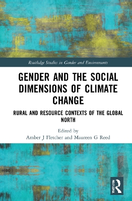 Gender and the Social Dimensions of Climate Change: Rural and Resource Contexts of the Global North by Amber J. Fletcher