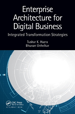 Enterprise Architecture for Digital Business: Integrated Transformation Strategies by Tushar K. Hazra