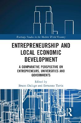 Entrepreneurship and Local Economic Development: A Comparative Perspective on Entrepreneurs, Universities and Governments by Bruno Dallago