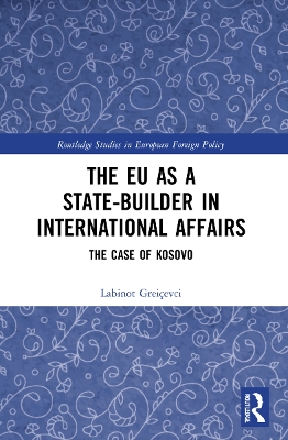 The EU as a State-builder in International Affairs: The Case of Kosovo book