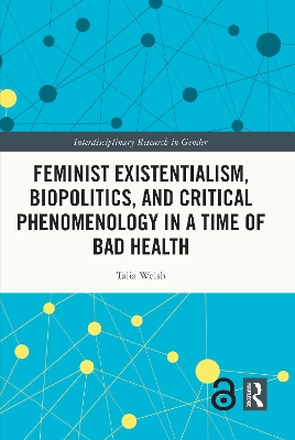 Feminist Existentialism, Biopolitics, and Critical Phenomenology in a Time of Bad Health by Talia Welsh