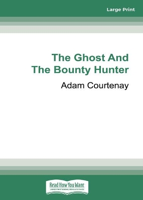 The Ghost and the Bounty Hunter: William Buckley, John Batman And The Theft Of Kulin Country by Adam Courtenay