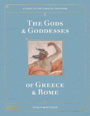 The Gods and Goddesses of Greece and Rome: A Guide to the Classical Pantheon book
