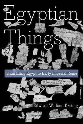 Egyptian Things: Translating Egypt to Early Imperial Rome book