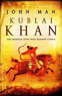 Kublai Khan by John Man