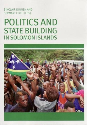 Politics and State Building in Solomon Islands book