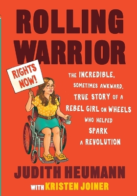 Rolling Warrior: The Incredible, Sometimes Awkward, True Story of a Rebel Girl on Wheels Who Helped Spark a Revolution by Judith Heumann