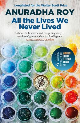 All the Lives We Never Lived: Shortlisted for the 2020 International DUBLIN Literary Award by Anuradha Roy