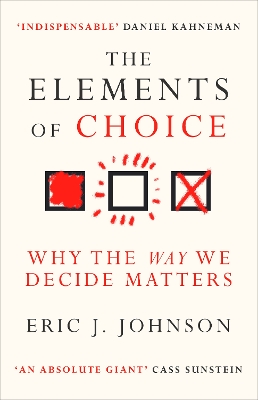 The Elements of Choice: Why the Way We Decide Matters book