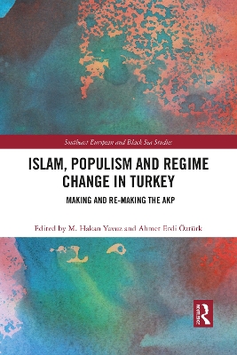 Islam, Populism and Regime Change in Turkey: Making and Re-making the AKP by M. Hakan Yavuz