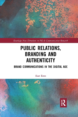 Public Relations, Branding and Authenticity: Brand Communications in the Digital Age book