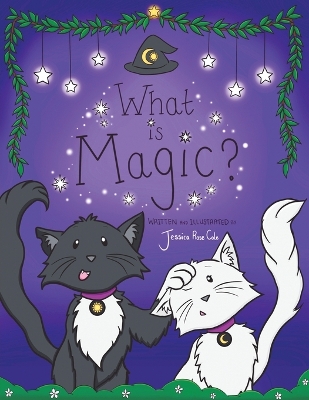 What Is Magic? by Jessica Rose Cole