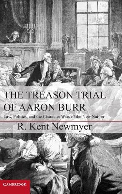 The Treason Trial of Aaron Burr by R. Kent Newmyer