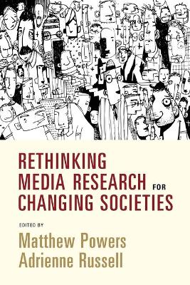 Rethinking Media Research for Changing Societies by Matthew Powers