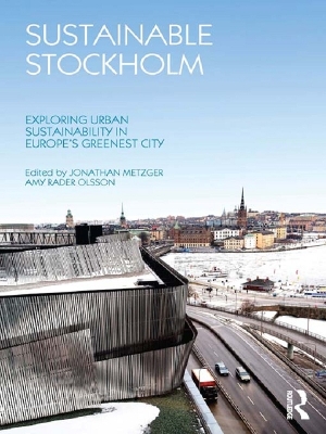 Sustainable Stockholm: Exploring Urban Sustainability in Europe’s Greenest City by Jonathan Metzger