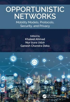 Opportunistic Networks: Mobility Models, Protocols, Security, and Privacy book