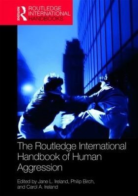 Routledge International Handbook of Human Aggression by Jane Ireland