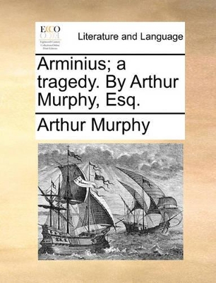 Arminius; A Tragedy. by Arthur Murphy, Esq. book