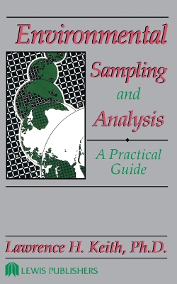 Environmental Sampling and Analysis: A Practical Guide by LawrenceH. Keith