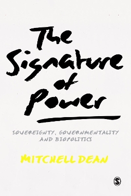 The Signature of Power: Sovereignty, Governmentality and Biopolitics by Mitchell M Dean