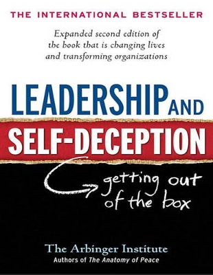 Leadership and Self-Deception: Getting Out of the Box by Arbinger Institute